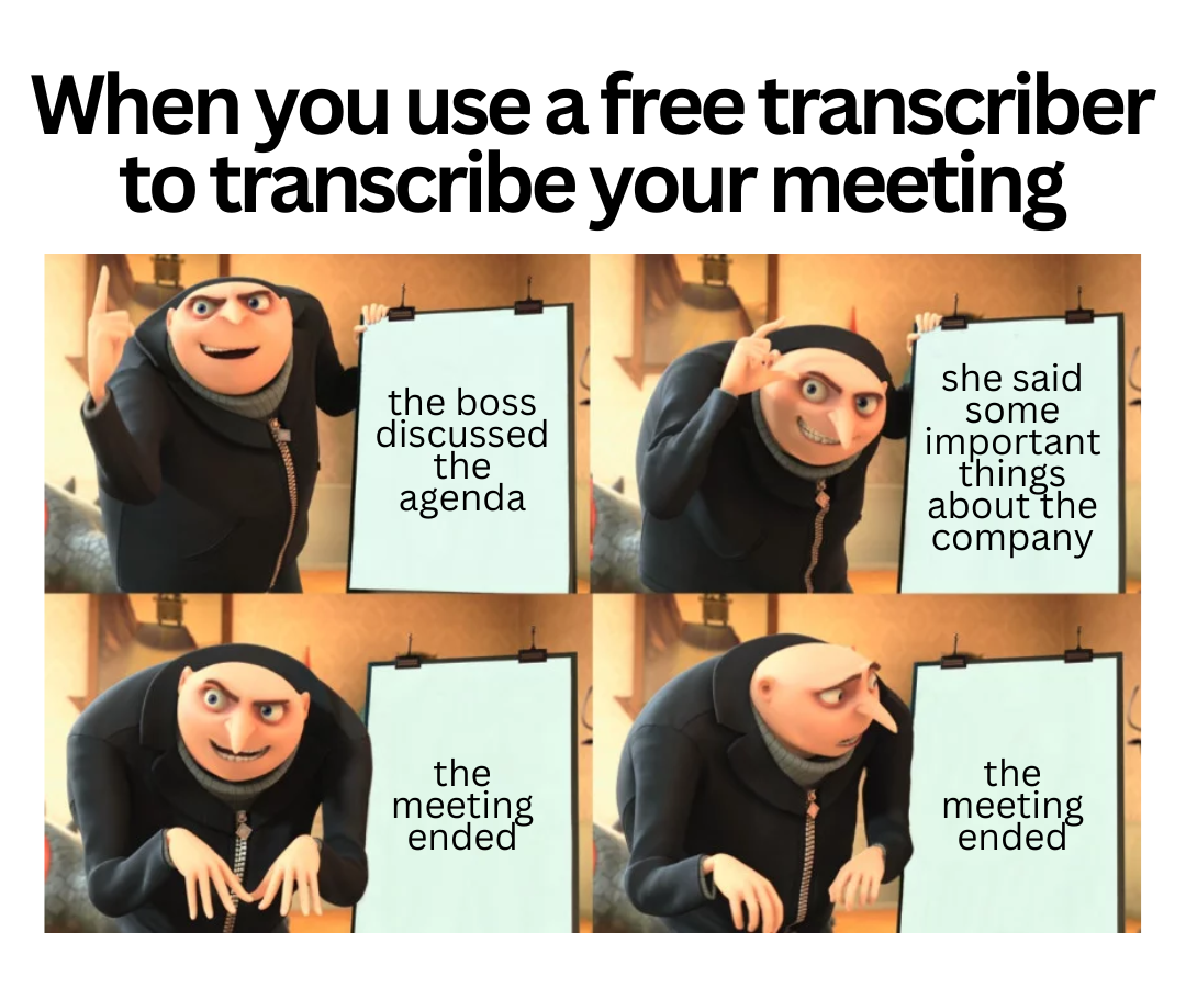 Work meeting memes - Never use a free transcriber