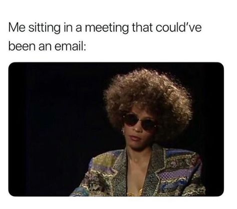 Work meeting memes - This meeting could have been an email