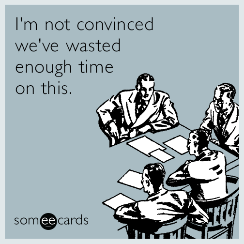 Work meeting memes - Waste time with unproductive meetings