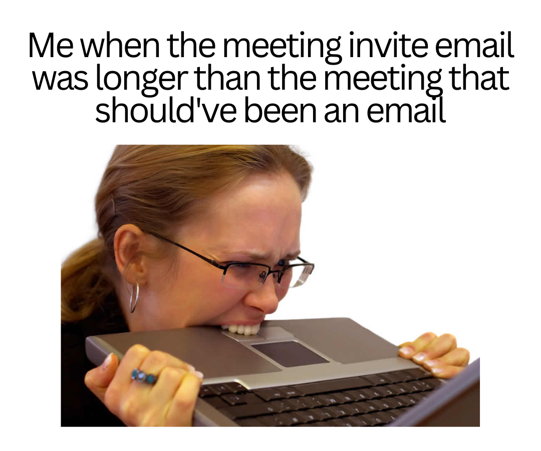 Work meeting memes - Lengthy invite for a useless meeting