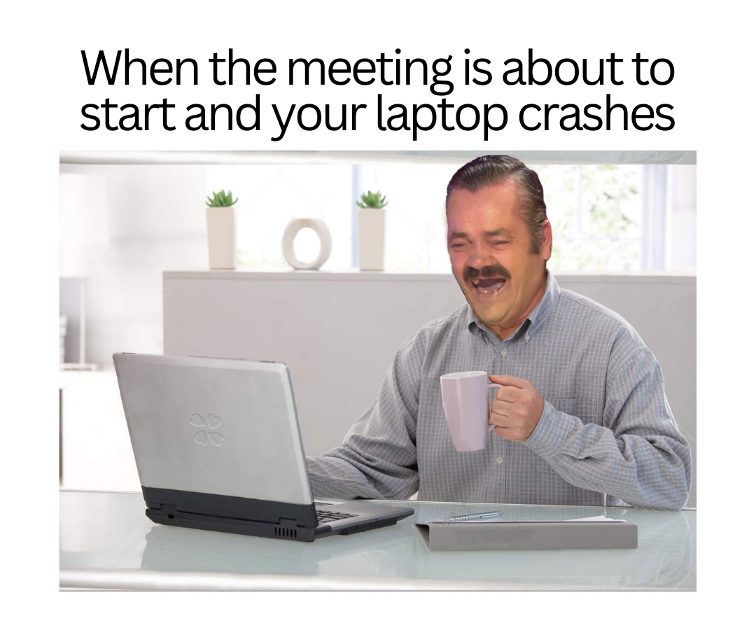 Work meeting memes - Laptop crash before meeting